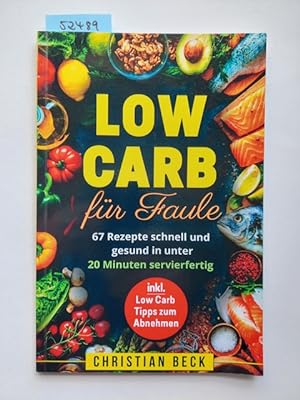 Low Carb für Faule: 67 Rezepte schnell und gesund in unter 20 Minuten servierfertig (inkl. Low Ca...
