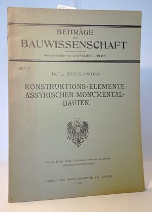 Konstruktions-Elemente assyrischer Monumentalbauten. Von der Technischen Hochschule zu Dresden ge...