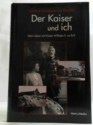 Der Kaiser und ich: Mein Leben mit Kaiser Wilhelm II. im Exil