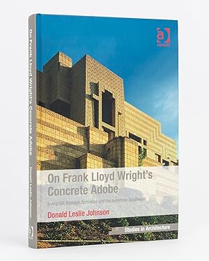 On Frank Lloyd Wright's Concrete Adobe. Irving Gill, Rudolph Schindler and the American Southwest