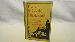 How to Cook Husbands. First edition, 1899 in original pictorial cloth, 4 plates after drawings by...