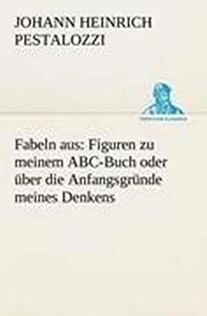 Seller image for Fabeln aus: Figuren zu meinem ABC-Buch oder ber die Anfangsgrnde meines Denkens for sale by Wegmann1855