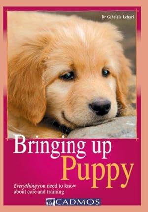 Bild des Verkufers fr Bringing Up Puppy: Everything You Need to Know About Care and Training zum Verkauf von WeBuyBooks