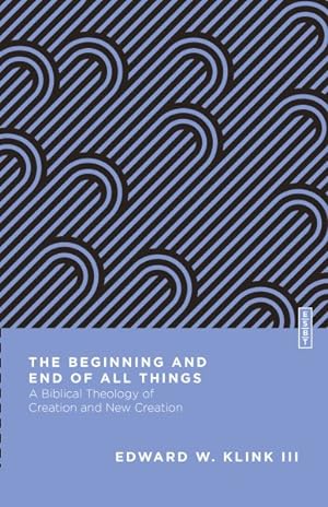 Bild des Verkufers fr Beginning and End of All Things : A Biblical Theology of Creation and New Creation zum Verkauf von GreatBookPrices