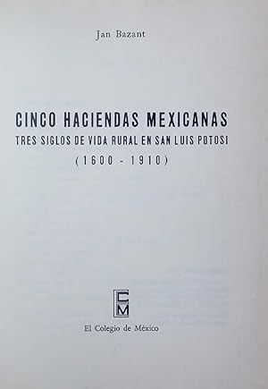 Bild des Verkufers fr CINCO HACIENDAS MEXICANAS. TRES SIGLOS DE VIDA RURAL EN SAN LUIS POTOSI (1600-1910) zum Verkauf von Antiquariat Bookfarm