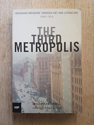 The Third Metropolis : Imagining Brisbane Through Art and Literature 1940-1970