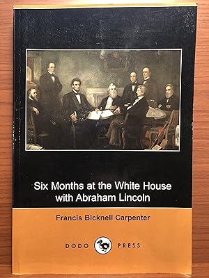 Bild des Verkufers fr Six Months at the White House with Abraham Lincoln zum Verkauf von Rosario Beach Rare Books