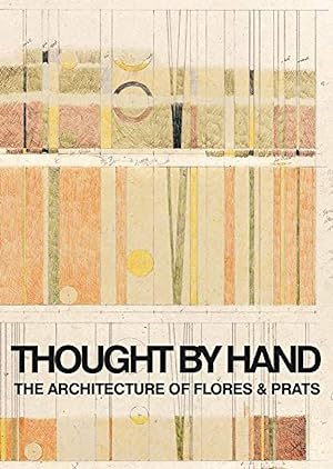 THOUGHT BY HAND: THE ARCHITECTURE OF FLORES & PRATS amp/ PRATS