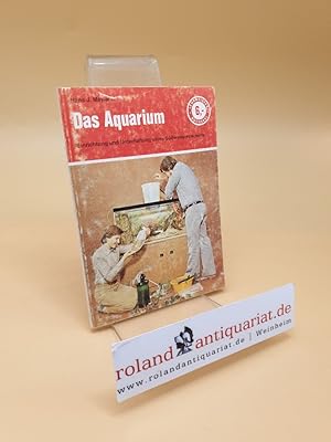 Das Aquarium ; Einrichtung und Unterhaltung eines Süßwasserbeckens ; Fisch- und Pflanzentabellen