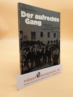 Der aufrechte Gang - Widerstand und Verweigerung in Bremerhaven 1933-1945