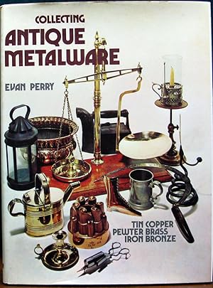 Bild des Verkufers fr COLLECTING ANTIQUE METALWARE. Tin, Copper, Pewter, Brass, Iron, Bronze. zum Verkauf von The Antique Bookshop & Curios (ANZAAB)