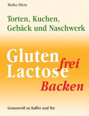 Seller image for Gluten- und lactosefrei Backen: Torten, Kuchen, Gebäck und Naschwerk : Torten, Kuchen, Gebäck und Naschwerk for sale by AHA-BUCH