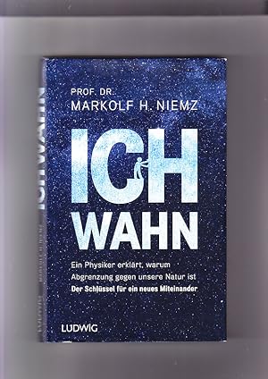 Ichwahn: ein Physiker erklärt, warum Abgrenzung gegen unsere Natur is : der Schlüssel für ein neu...