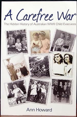 Seller image for A CAREFREE WAR. The Hidden History of Australian WWII Child Evacuees. for sale by The Antique Bookshop & Curios (ANZAAB)