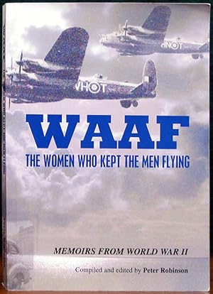 Seller image for WAAF: THE WOMEN WHO KEPT THE MEN FLYING. Compiled and edited by Peter Robinson. for sale by The Antique Bookshop & Curios (ANZAAB)