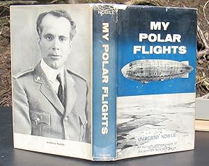 My Polar Flights. An Account Of The Voyages Of The Italia And Norge -- 1961 FIRST EDITION