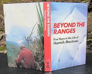 Beyond The Ranges. Five Years in the Life of Hamish MacInnes -- FIRST EDITION