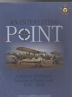 Imagen del vendedor de An Interesting Point. A History of Military Aviation at Point Cook 1914-2014. a la venta por Time Booksellers
