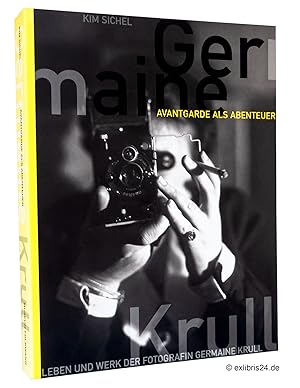 Avantgarde als Abenteuer : Leben und Werk der Photographin Germaine Krull : Katalog anlässlich de...