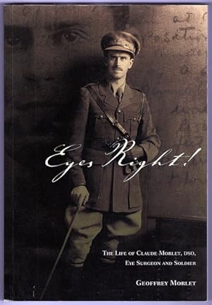 Bild des Verkufers fr Eyes Right! : The Life of Claude Morlet, DSO, Eye Surgeon and Soldier by Geoffrey Morlet zum Verkauf von Book Merchant Bookstore