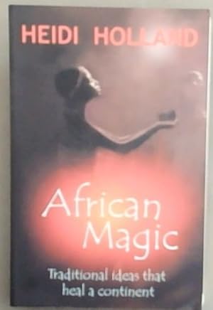 Immagine del venditore per African Magic: Traditional Ideas That Heal A Continent venduto da Chapter 1