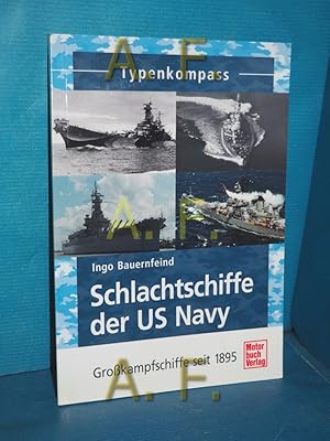 Seller image for Schlachtschiffe der US Navy : Grokampfschiffe seit 1895 Ingo Bauernfeind / Typenkompass for sale by Antiquarische Fundgrube e.U.