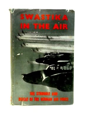 Imagen del vendedor de Swastika in the Air - the Struggle and Defeat of the German Air Force a la venta por World of Rare Books