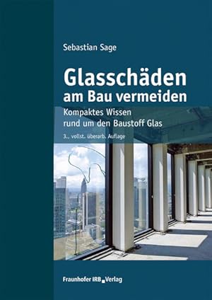 Glasschäden am Bau vermeiden - Kompaktes Wissen rund um den Baustoff Glas