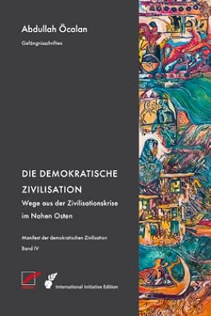 Imagen del vendedor de Manifest der demokratischen Zivilisation - Bd. IV : Die demokratische Zivilisation - Wege aus der Zivilisationskrise im Nahen Osten a la venta por AHA-BUCH GmbH