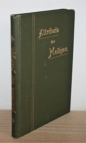 Bild des Verkufers fr Die Attribute der Heiligen. Ein alphabetisches Nachschlagebuch zum Verstndnis kirchlicher Kunstwerke. zum Verkauf von Antiquariat Gallenberger