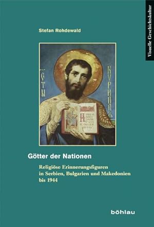 Bild des Verkufers fr Gtter der Nationen: Religise Erinnerungsfiguren in Serbien, Bulgarien und Makedonien bis 1944 (Visuelle Geschichtskultur, Band 14) : Religise Erinnerungsfiguren in Serbien, Bulgarien und Makedonien bis 1944 zum Verkauf von AHA-BUCH GmbH