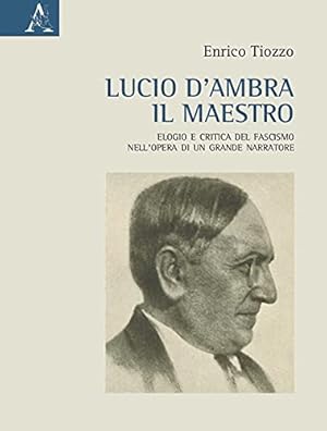 Seller image for Lucio d'Ambra il maestro. Elogio e critica del fascismo nell'opera di un grande narratore for sale by Studio Bibliografico Viborada