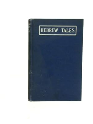 Image du vendeur pour Hebrew Tales : Selected and Translated From the Writings of the Ancient Hebrew Sages mis en vente par World of Rare Books