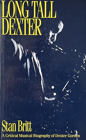 Long Tall Dexter: A Critical Musical Biography of Dexter Gordon