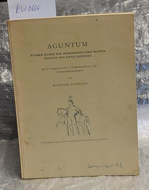 Aguntum - Führer durch die Römerzeitlichen Ruinen östlich von Lienz / Osttirol - Mit 17 Abbildung...