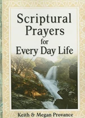 Imagen del vendedor de Scriptural Prayers for Everyday Life: Transform Your Life Through Powerful Prayer a la venta por Reliant Bookstore