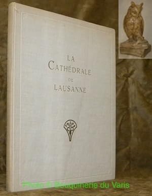 Seller image for La Cathdrale de Lausanne. Ouvrage illustr de 99 reproductions en hliogravure et de 9 hors-textes, dont 4 en couleurs, d'aprs les photographies indites de Gaston de Jongh  Lausanne. for sale by Bouquinerie du Varis