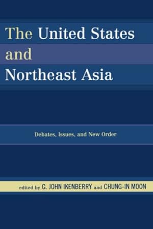 Seller image for The United States and Northeast Asia: Debates, Issues, and New Order (Asia in World Politics) for sale by Reliant Bookstore