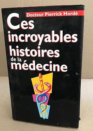 Image du vendeur pour Ces Incroyables Histoires De La Medecine mis en vente par librairie philippe arnaiz