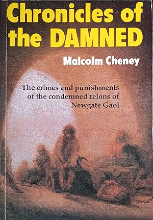 Seller image for Chronicles of the Damned - The crimes and Pubishments of the Condemned Felons of Newgate Gaol for sale by The Book House  (PBFA)