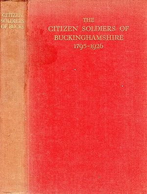 The Citizen Soldiers of Buckinghamshire 1795-1926