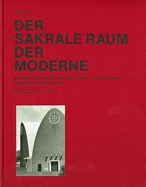 Der sakrale Raum der Moderne. Meisterwerke des europäischen Kirchenbaus im 20. Jahrhundert. Fotog...