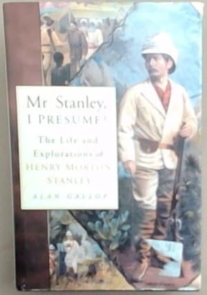 Bild des Verkufers fr Mr. Stanley, I Presume?: The Life and Explorations of Henry Morton Stanley zum Verkauf von Chapter 1