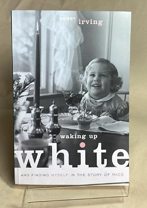 Waking Up White, and Finding Myself in the Story of Race