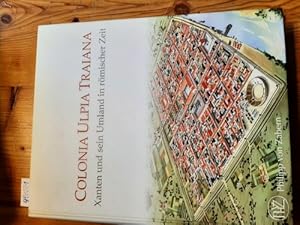 Colonia Ulpia Traiana : Xanten und sein Umland in römischer Zeit