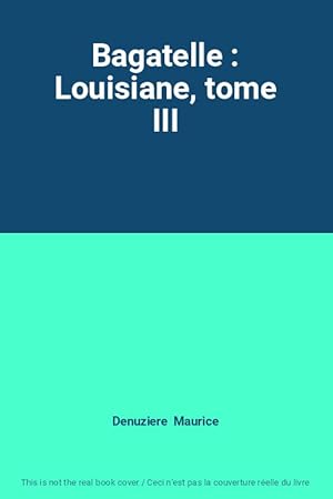 Seller image for Bagatelle : Louisiane, tome III for sale by Ammareal