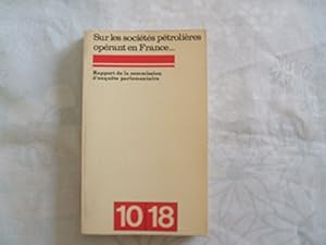 Bild des Verkufers fr SUR LES SOCIETES PETROLIERES OPERANT EN FRANCE//RAPPORT DE LA COMMISSION D'ENQUTE PARLEMENTAIRE//10/18//N940//1974 zum Verkauf von Ammareal