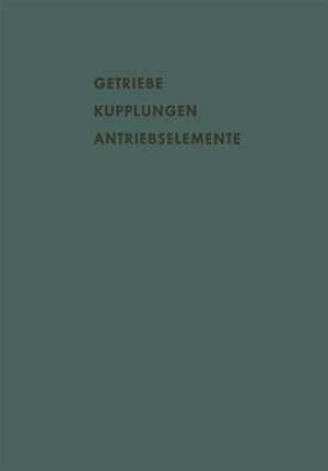 Seller image for Getriebe Kupplungen Antriebselemente : Vortrge Und Diskussionsbeitrge Der Fachtagung Antriebselemente, Essen 1956 (Vdma) -Language: german for sale by GreatBookPrices