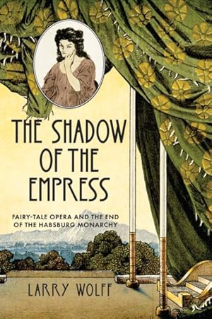 Seller image for Shadow of the Empress : Fairy-tale Opera and the End of the Habsburg Monarchy for sale by GreatBookPrices