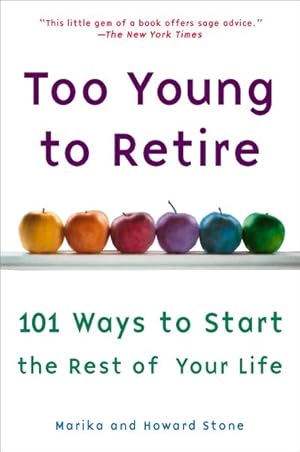 Seller image for Too Young to Retire : 101 Ways to Start the Rest of Your Life for sale by GreatBookPrices
